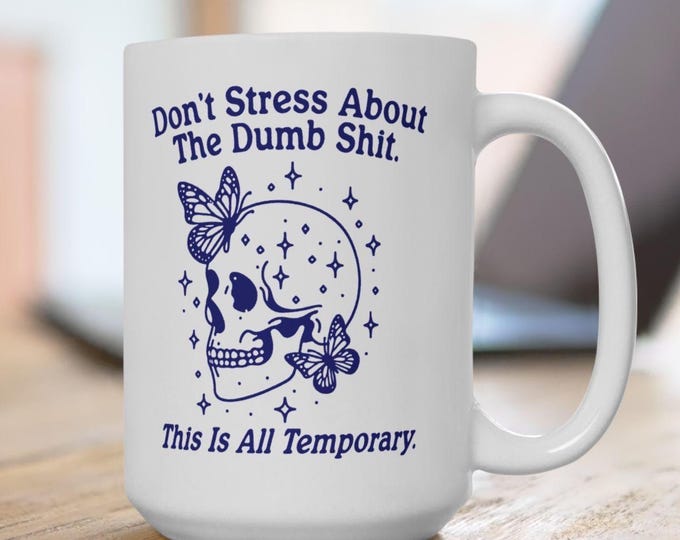Don't Stress About The Dumb Shit, This is All Temporary Mug, Don't Stress Skull and Butterfly Mug