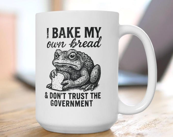 I Bake My Own Bread And I Don't Trust The Government Mug, Angry Toad Mug