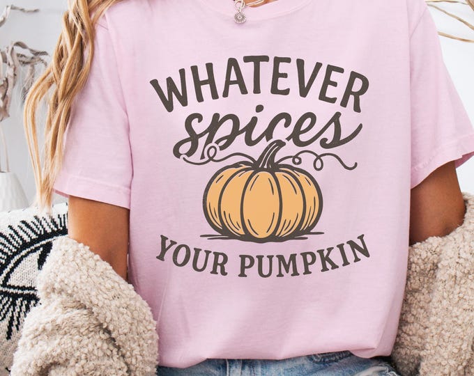 Pumpkin Spice Shirt, Fall Shirts, Cute Fall Shirt, Fall T Shirts for Women, Whatever Spices Your Pumpkin, Fall Shirt Gifts, Cute Autumn Tees