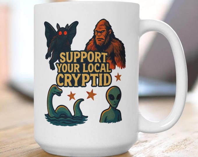 Support Your Local Cryptid Mug, Sasquatch Bigfoot, Alien, Lochness Mug, Folk Horror Mug