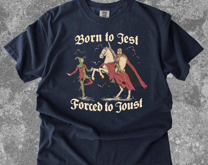 Comfort Colors Born to Jest Forced to Joust Shirt, Medieval Knights Tee