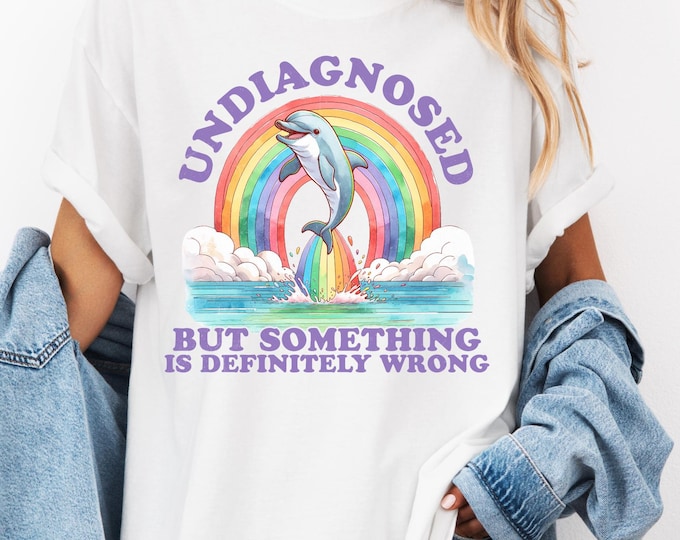 Comfort Colors Undiagnosed But Something Ain't Right Shirt, Funny Dolphin Shirt, Mental Health Shirt, Sarcastic Shirt, Anxiety Tee, Ocean