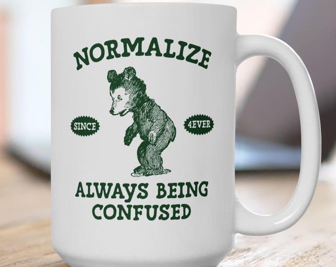 Normalize Always Being Confused Mug, Silly Bear Mug