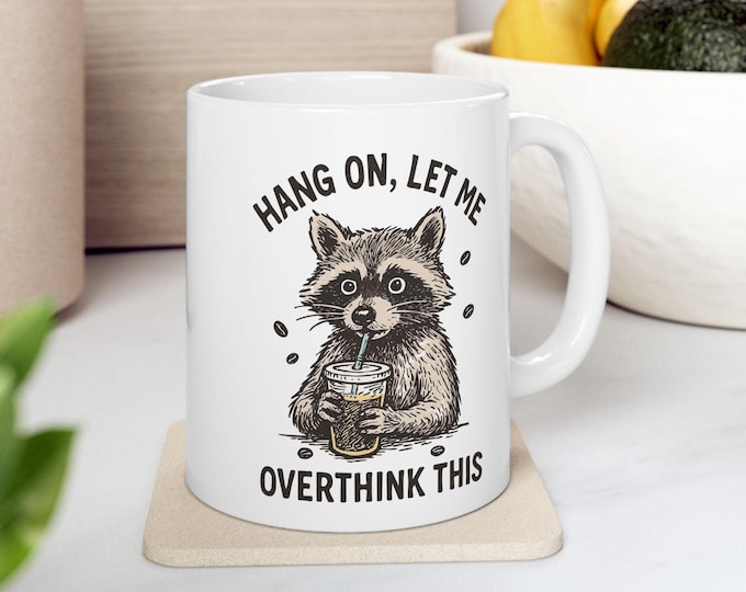 Hang On Let Me Overthink This Mug, Sarcastic Saying, Raccoon Meme Mug, Funny Raccoon Mug,Trendy sayings Mug, Overthinking Mug