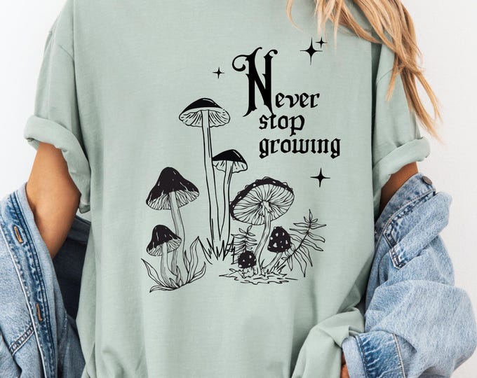 Never Stop Growing Mushroom Shirt, Cottagecore Shirt, Celestial Shirt, Witchy Shirt