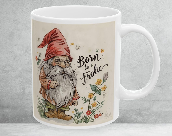 Born to Frolic Gnome Mug, Whimsical Garden Coffee Cup, Funny Garden Gnome Drinkware, Unique Gift for Gnome Lover