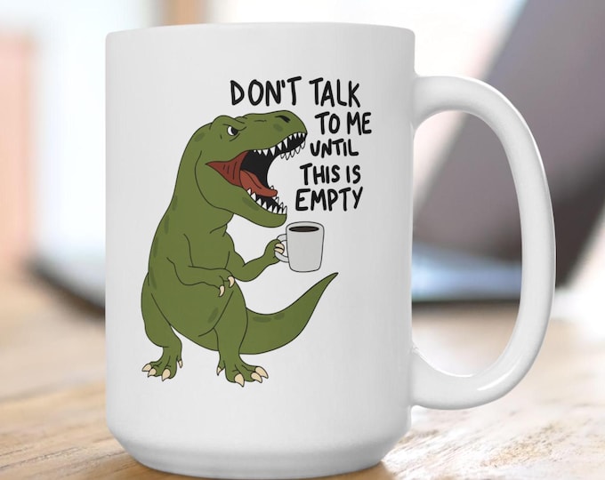 Don't Talk To Me Until This Is Empty Mug, Funny Coffee T-Rex Mug