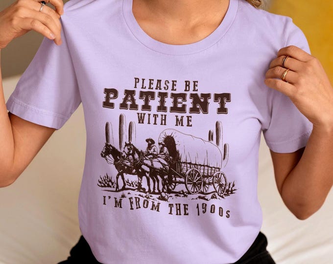 Featured listing image: Please be Patient with me I'm from the 1900's T-shirt, Comfort Colors, Gift for History Buffs, Retro Western Tee, Funny 1900's Tee