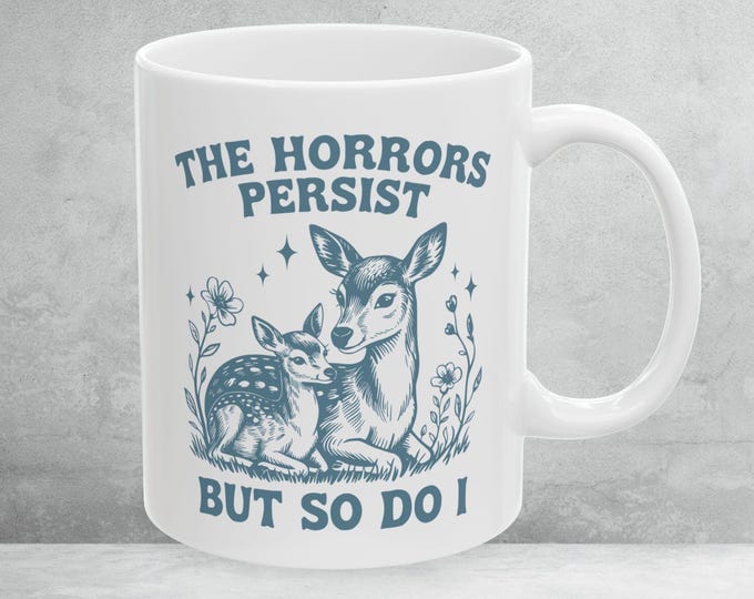 The Horrors Persist But So Do I, Unique Deer Coffee Cup