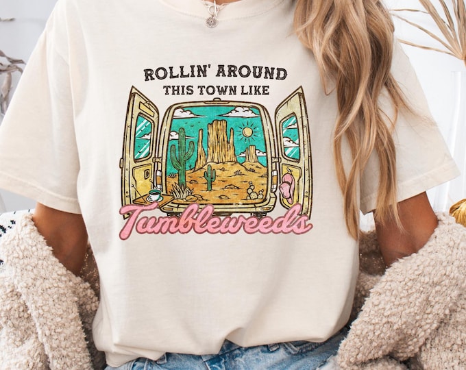 Rollin Around This Town Like Tumbleweeds TShirt, Vanlife shirt ,Van life Tee, Desert wandering Shirt, RV shirt, life on the road
