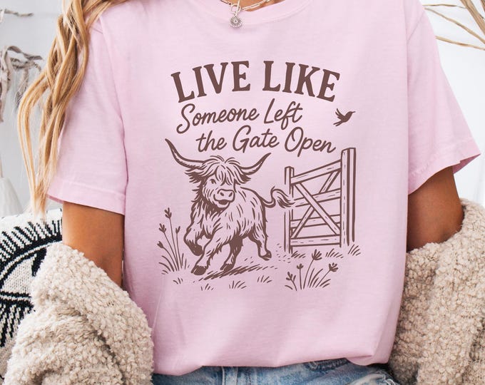 Highland Cow T-shirt, Live Like Someone Left the Gate Open, Comfort Colors 1717, Mountain Cattle Top, Scotland Tee, Gift for Cow Lovers