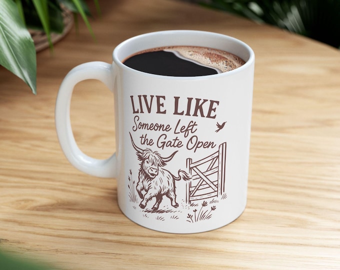 Highland Cow Mug, Live Like Someone Left the Gate Open, Gift for Cow Lovers, Sayings Mug