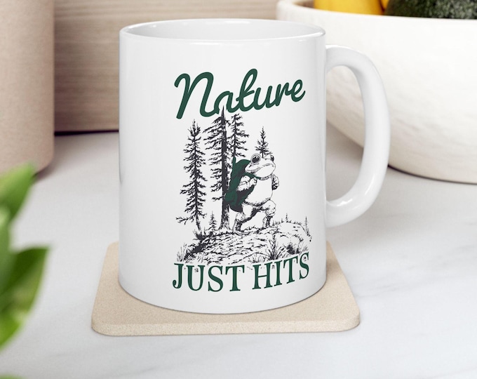 Nature Just Hits Mug, Thru Hiker Mug, Frog meme Mug, Nature Hiking Frog Mug