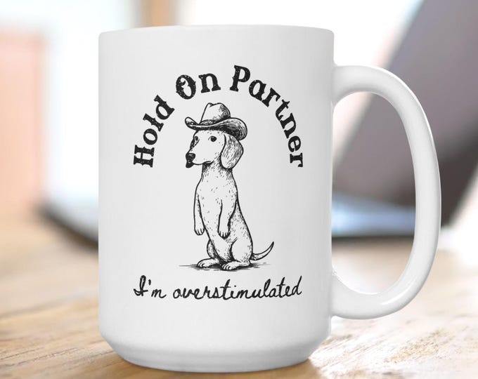 Hold On Partner I'm Overstimulated Dachshund Mug, Cowboy Doxin Mug