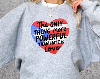 Das einzige, was mächtiger ist als Hass, ist Liebe Sweatshirt, Pro Immigration Anti ICE Rundhalsausschnitt