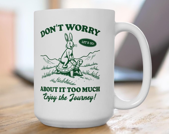 Don't Worry About It Too Much Mug, Enjoy The Journey Mug, Rabbit and Turtle Mug