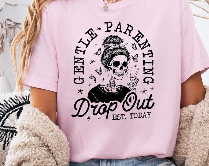 Gentle Parenting Drop Out Shirt Comfort Colors, Funny Mom Tshirt, Sarcastic Women's Tee, Funny Motherhood Tshirt, Feral Mom Shirt