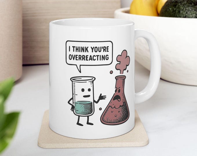 I Think You're Overreacting Mug, Science Lover Present, Elements of Humor, School Science Majors Nerd Shirts, Gifts For Funny Chemistry