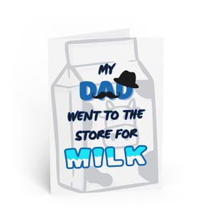 Dad Went to the Store for Milk - Father's Day Funny/Joke Greeting Card (Glossy or Matte)