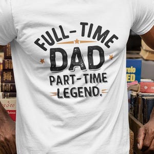 Full time dad part-time leyend, New Dad Shirt, Dad Shirt, Daddy Shirt, Father&#39;s Day Shirt, Best Dad Shirt, Gift for Dad