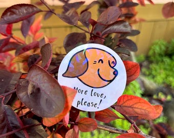 Pup Sticker “More Love, Please” | Waterproof Pet Humor Decal | Holographic Funny Sticker