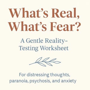 May include: A cream-colored worksheet with the title "What's Real, What's Fear?" in brown text. The subtitle reads "A Gentle Reality-Testing Worksheet." The text below lists topics including paranoia and anxiety. A small leaf illustration is also present.