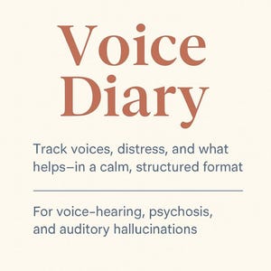 May include: A cream-colored graphic with the words "Voice Diary" in a rust-colored font. Below, text reads: "Track voices, distress, and what helps-in a calm, structured format." Further down, it says: "For voice-hearing, psychosis, and auditory hallucinations."