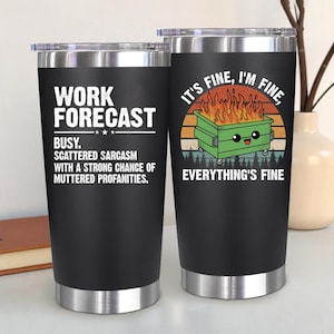 May include: Two black stainless steel tumblers with clear lids. The left tumbler features white text reading WORK FORECAST BUSY, SCATTERED SARCASM WITH A STRONG CHANCE OF MUTTERED PROFANITIES. The right tumbler shows a green dumpster on fire.