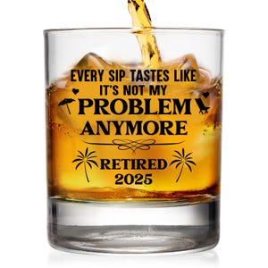 Funny Retirement Whiskey Glass: &#39;Not My Problem Anymore&#39; - 2025 Gift