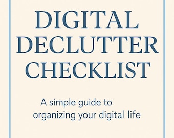 May include: A cream-colored checklist with a light blue border. The title "DIGITAL DECLUTTER CHECKLIST" is in dark blue, with the subtitle "A simple guide to organizing your digital life" below.