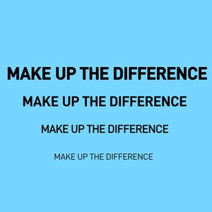 Op de afbeelding: Een lichtblauwe achtergrond met de zin "MAKE UP THE DIFFERENCE" in vette, zwarte tekst, vier keer herhaald. De tekst is gecentreerd en verticaal gestapeld.