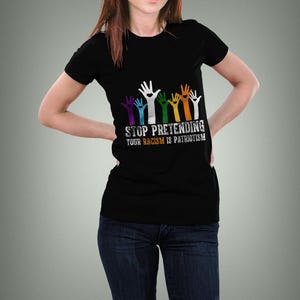 T-shirt Arrêtez de prétendre que votre racisme est du patriotisme, T-shirt antiraciste, T-shirt de protestation pour l'activisme politique, T-shirt résistant, T-shirt politique