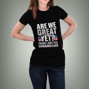 Sommes-nous encore grands ? Chemise Parce que je me sens juste gênée, Chemise anti-Trump, Chemise anti-MAGA, Chemise politique, Chemise Résiste au fascisme
