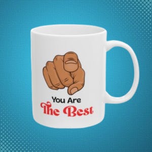 Funny Ceramic Mug, You are the best gift for dad, mom, special friend, office, class. Funny coffee cup, humorous tea mug, gift for coworker,