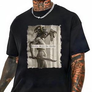 Girls Will Be Girls Shirt for Her Medusa with Head of Perseus Feminist Shirt Women&#39;s Empowerment Shirt Feminism Shirt