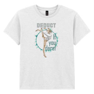 May include: White t-shirt featuring a gymnast in a split pose within a teal circle. The text "DEDUCT If you dare!" is displayed above and below the gymnast in a pixelated font. The shirt is made of a soft material.