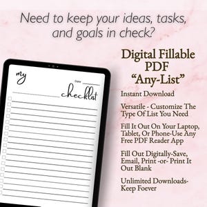 May include: A digital fillable PDF "Any-List" displayed on a tablet. The checklist design includes lines and checkboxes. Text on the image includes "Need to keep your ideas, tasks, and goals in check?" and "Instant Download."