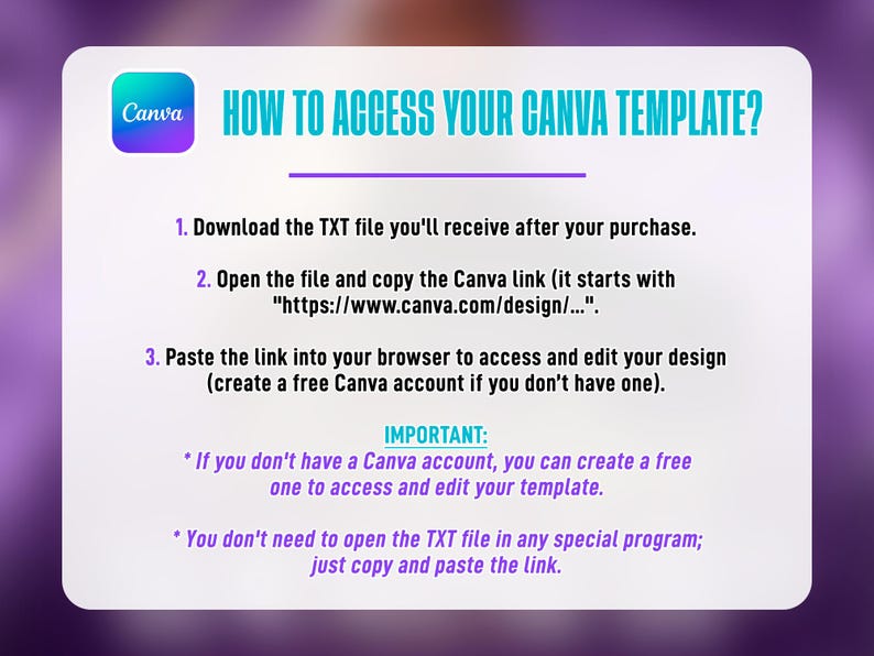 May include: A white graphic with instructions on how to access a Canva template. The text includes steps to download a TXT file, copy a Canva link, and paste it into a browser. The Canva logo is in the top left corner.