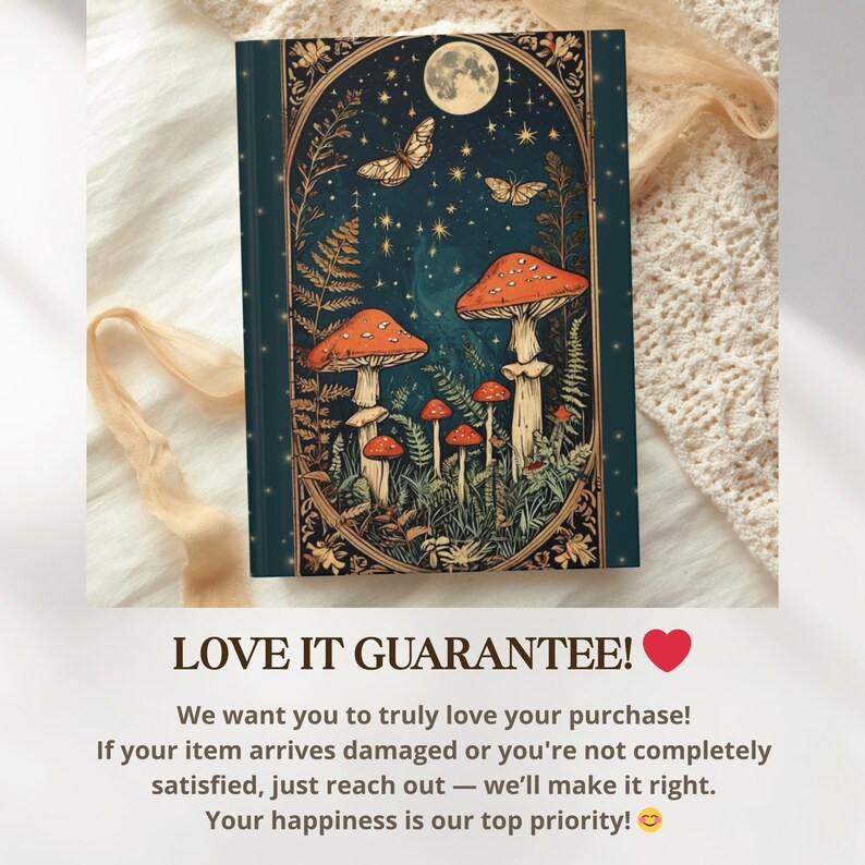 May include: A hardback journal with a whimsical illustration of mushrooms, butterflies, and a full moon against a starry night sky. The cover is framed with ornate botanical details in gold. The text "LOVE IT GUARANTEE!" is at the bottom.