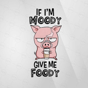 If I&#39;m Moody Give Me Foody svg, Funny Pig SVG, Pig Lover SVG, Sarcastic Quote SVG, Digital Download