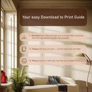 May include: A guide titled "Your easy Download to Print Guide" with instructions for downloading and printing files. The guide includes steps for downloading, choosing a size, and printing at home or a print shop. The background features a living room setting.