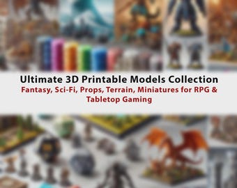 Ultimate 3D Printable Models Collection - Fantasy, Sci-Fi, Props, Terrain, Miniatures for RPG & Tabletop Gaming