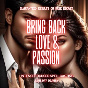 Op de afbeelding: Digitale kunst met een man en een vrouw met de tekst "BRING BACK LOVE & PASSION" in het rood. Extra tekst omvat "GUARANTEED RESULTS OR FREE RECAST", "INTENSE FOCUSED SPELL CASTING" en "SAME DAY DELIVERY".