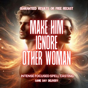 May include: Digital artwork depicting a man and woman with the words "MAKE HIM IGNORE OTHER WOMAN." The image has a fiery background and text that reads "GUARANTEED RESULTS OR FREE RECAST," "INTENSE FOCUSED SPELL CASTING," and "SAME DAY DELIVERY."