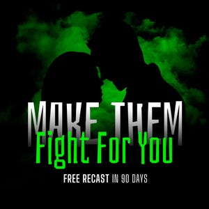 May include: A black graphic featuring the silhouettes of two people in a close embrace, with a green smoky backdrop. The text "MAKE THEM Fight For YOU" is in white and green, with the tagline "FREE RECAST IN 90 DAYS" below.