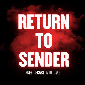 May include: A graphic with the words "RETURN TO SENDER" in large white letters, set against a red cloud-like background on a black backdrop. Below, smaller text reads "FREE RECAST IN 90 DAYS."