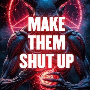 Może przedstawiać: Cyfrowa ilustracja demonicznej postaci z rogami i czerwoną energią. Tekst "MAKE THEM SHUT UP" jest wyświetlany białymi literami. Grafika ma mroczny i złowieszczy motyw.