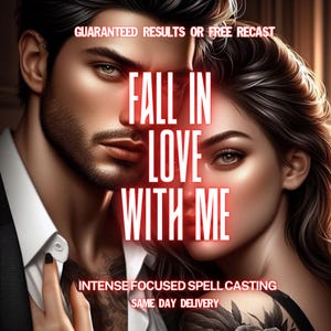 May include: Digital artwork showing a man and woman with the red text "FALL IN LOVE WITH ME". Other text reads "GUARANTEED RESULTS OR FREE RECAST", "INTENSE FOCUSED SPELL CASTING", and "SAME DAY DELIVERY". The image has a romantic theme.