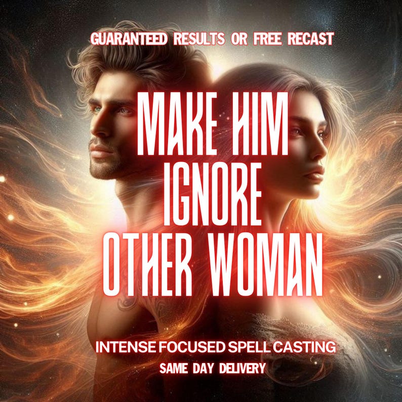 May include: Digital art featuring a man and woman with text that reads "MAKE HIM IGNORE OTHER WOMAN." The image has a fiery, glowing background with additional text: "GUARANTEED RESULTS OR FREE RECAST," "INTENSE FOCUSED SPELL CASTING," and "SAME DAY DELIVERY."