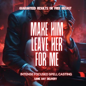 May include: Image with text: "GUARANTEED RESULTS OR FREE RECAST", "MAKE HIM LEAVE HER FOR ME", "INTENSE FOCUSED SPELL CASTING", and "SAME DAY DELIVERY". The image shows a man and woman embracing, with a red and black background.